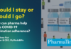 Should I stay or should I go? How can pharma help drive COVID-19 vaccination adherence?